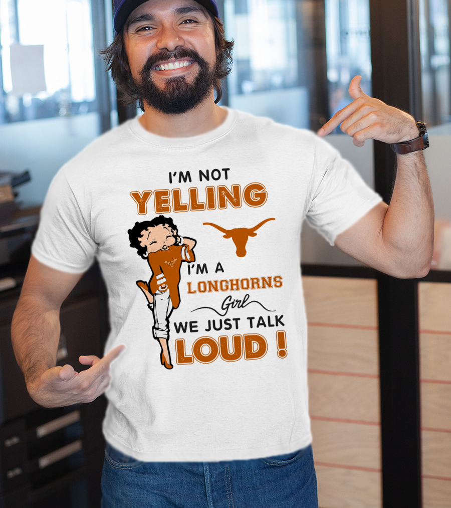 I'm Not Yelling I'm A Longhorns Girl We Just Talk Loud T-Shirt