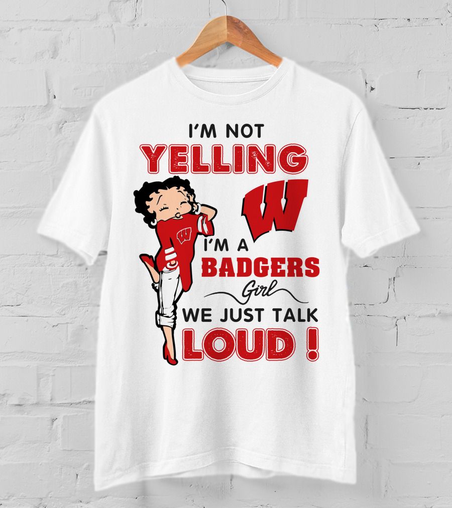 I'm Not Yelling Wisconsin Badgers Girl We Just Talk Loud T-Shirt