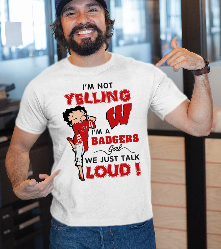 I'm Not Yelling Wisconsin Badgers Girl We Just Talk Loud T-Shirt