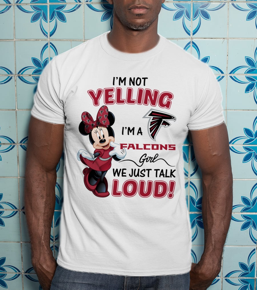 Atlanta Falcons Minnie Mouse I'm Not Yelling I'm A Falcons Girl We Just Talk Loud T-Shirt