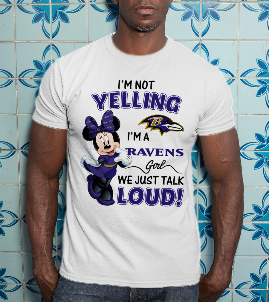 I'm Not Yelling I'm A Ravens Girl We Just Talk Loud Baltimore Ravens Minnie Mouse T-Shirt