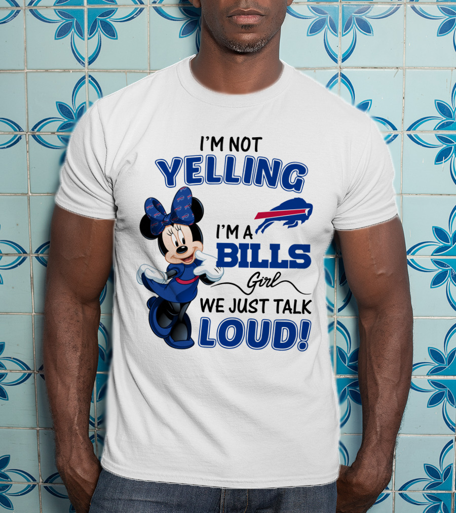 I'm Not Yelling I'm A Bills Girl We Just Talk Loud Buffalo Bills Minnie Mouse T-Shirt