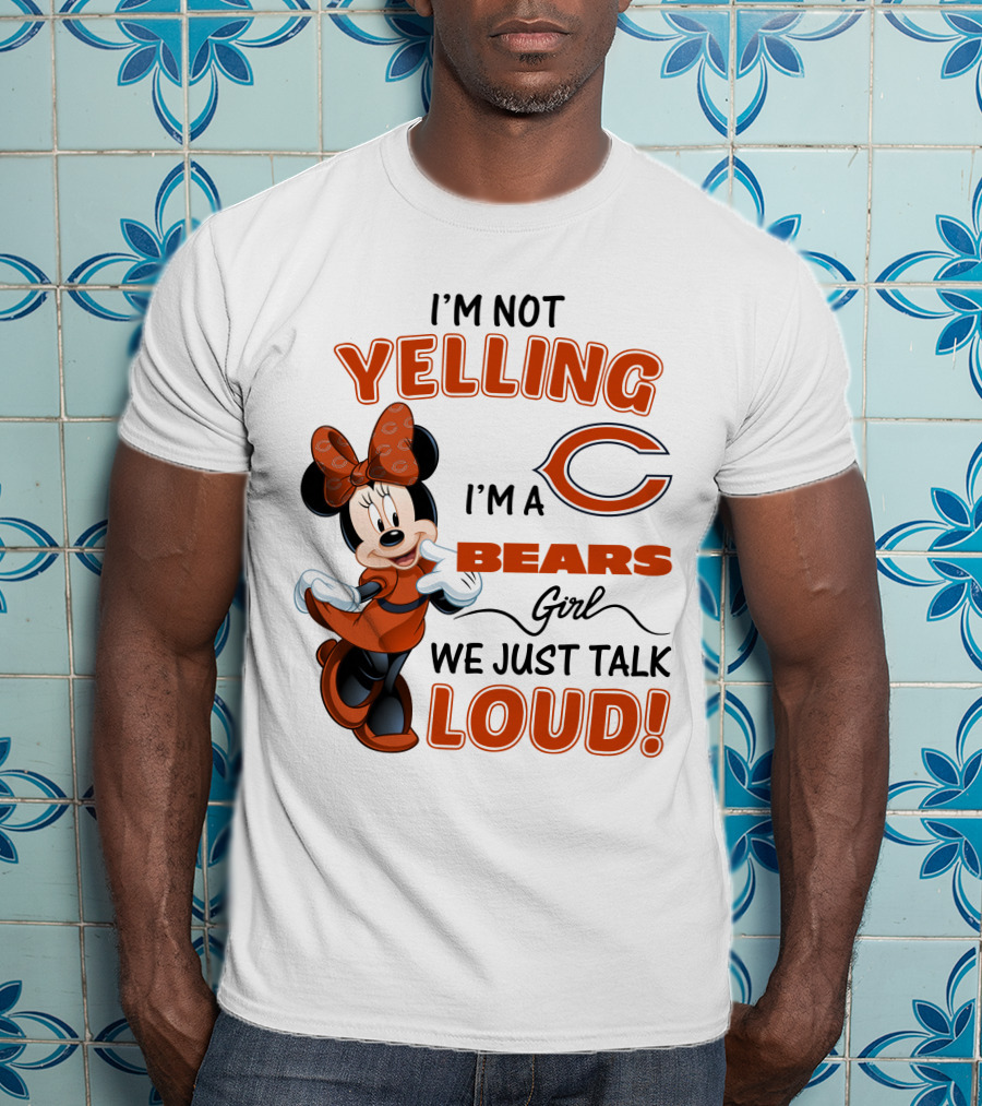 I'm Not Yelling I'm A Bears Girl We Just Talk Loud Minnie Mouse Chicago Bears T-Shirt