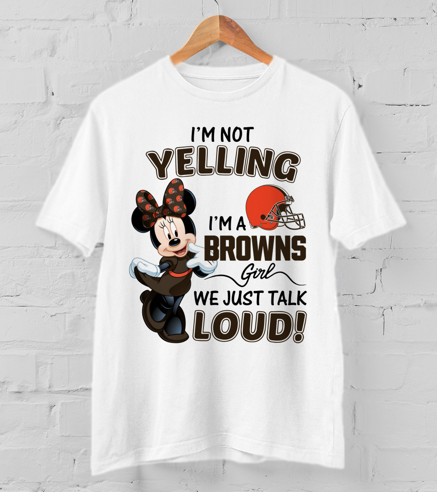 I'm Not Yelling I'm A Browns Girl We Just Talk Loud Minnie Mouse Cleveland Browns T-Shirt