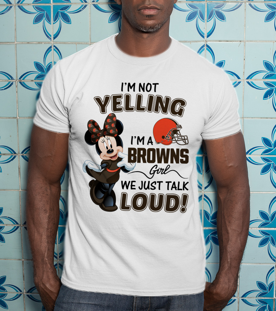 I'm Not Yelling I'm A Browns Girl We Just Talk Loud Minnie Mouse Cleveland Browns T-Shirt
