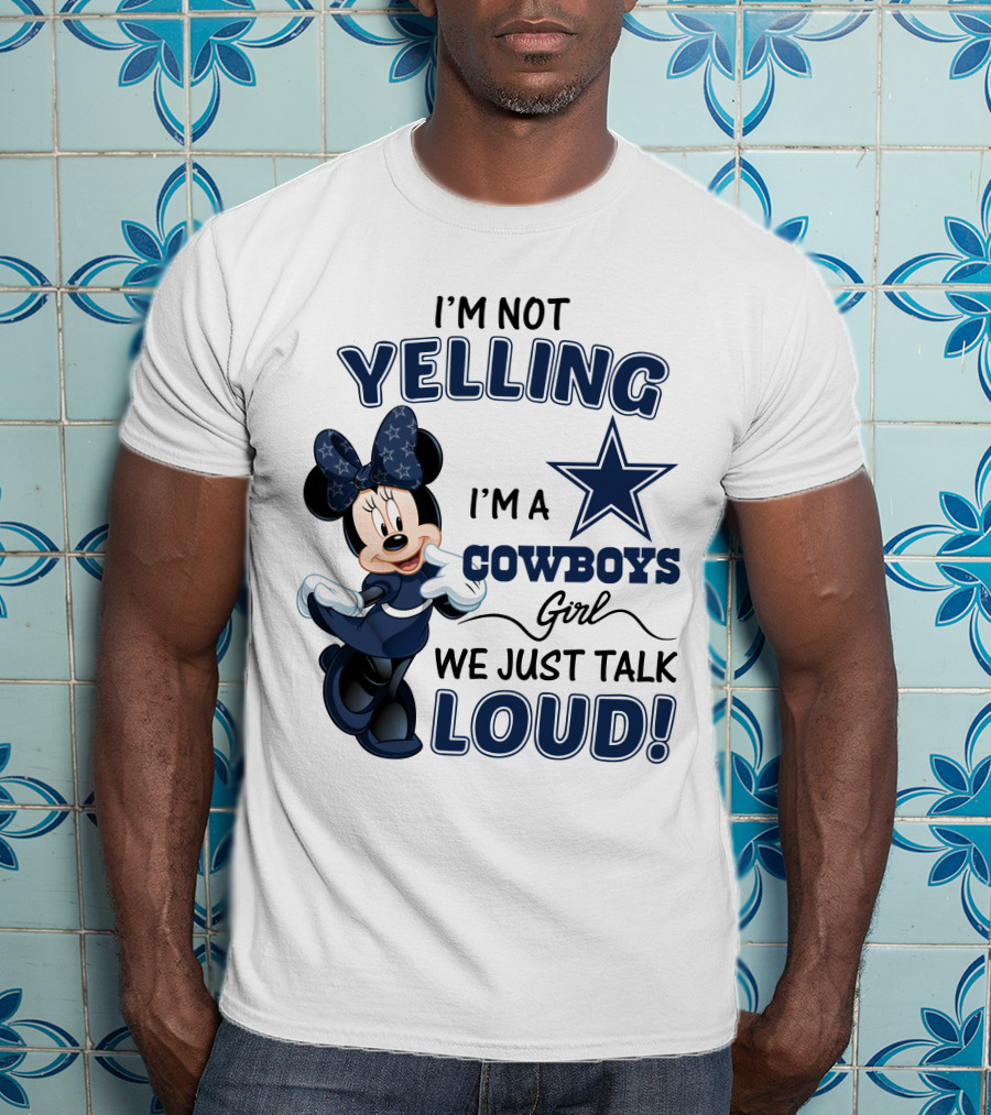 I'm Not Yelling I'm A Cowboys Girl We Just Talk Loud Minnie Mouse Dallas Cowboys T-Shirt