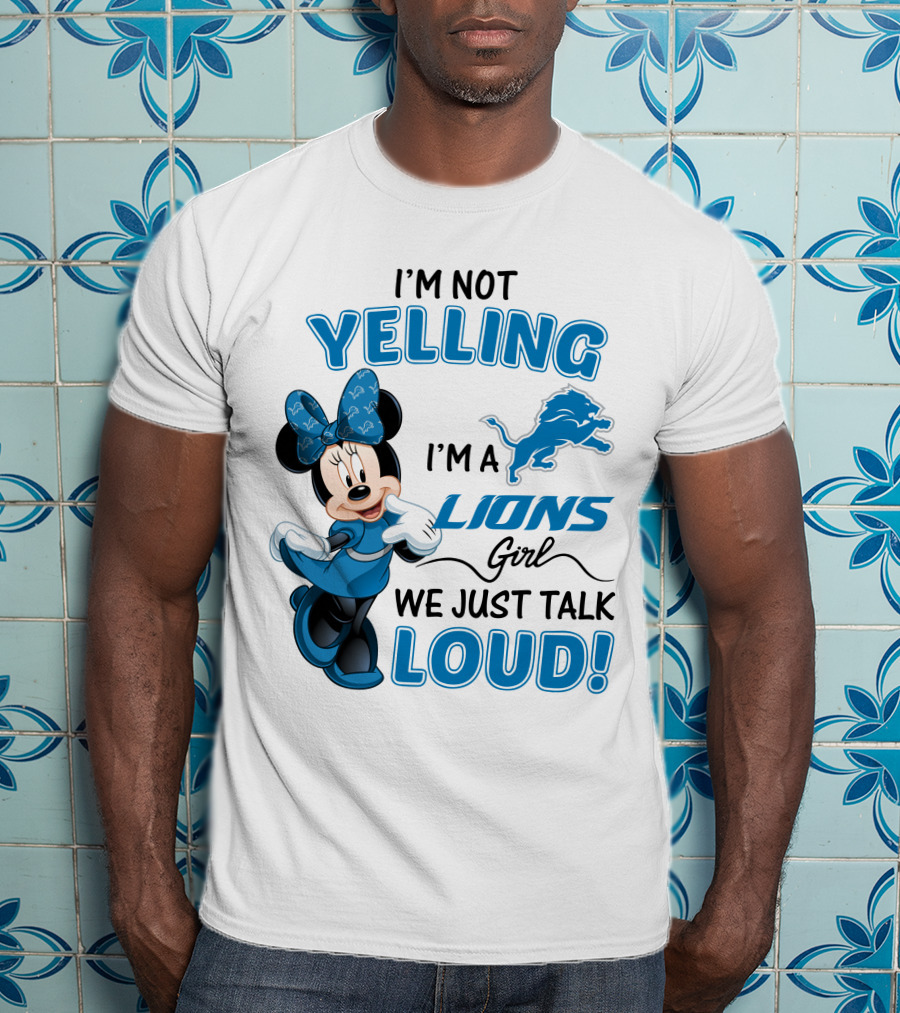 I'm Not Yelling I'm A Lions Girl We Just Talk Loud Minnie Mouse Detroit Lions T-Shirt