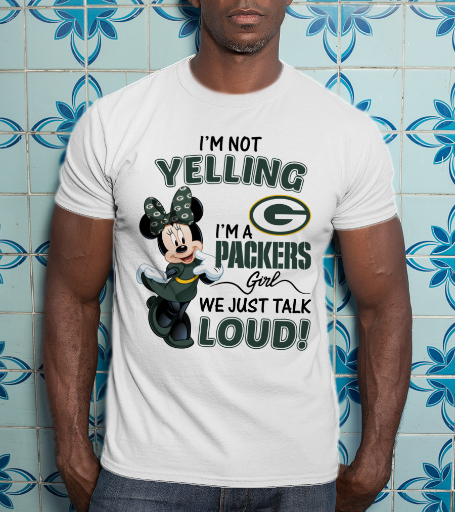I'm Not Yelling I'm A Packers Girl We Just Talk Loud Minnie Mouse Green Bay Packers T-Shirt