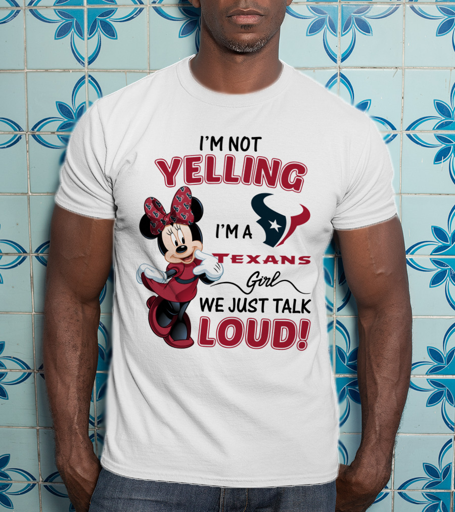 I'm Not Yelling I'm A Texans Girl We Just Talk Loud Minnie Mouse Houston Texans T-Shirt