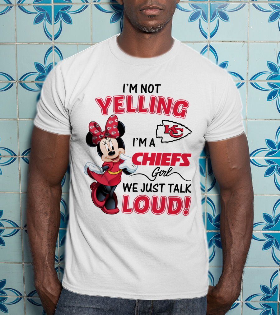 Kansas City Chiefs Minnie Mouse I'm Not Yelling I'm A Chiefs Girl We Just Talk Loud T-Shirt