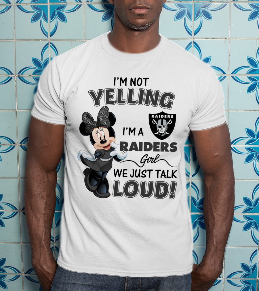 I'm Not Yelling I'm A Raiders Girl We Just Talk Loud Las Vegas Raiders Minnie Mouse T-Shirt