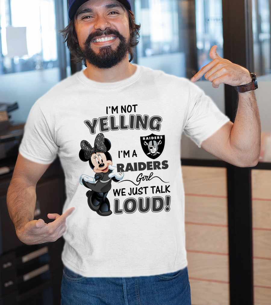 I'm Not Yelling I'm A Raiders Girl We Just Talk Loud Las Vegas Raiders Minnie Mouse T-Shirt