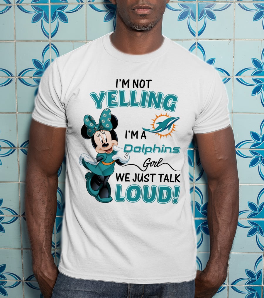 I'm Not Yelling I'm A Dolphins Girl We Just Talk Loud Minnie Mouse Miami Dolphins T-Shirt