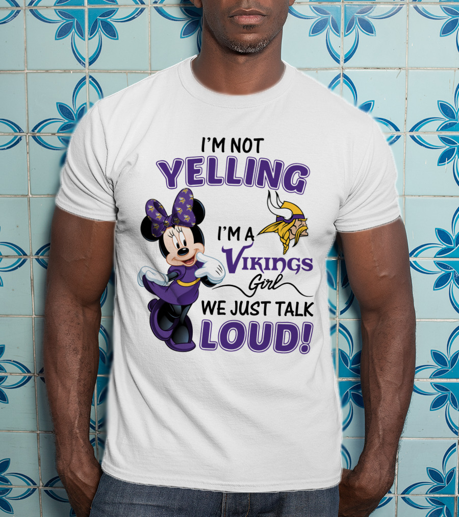 I'm Not Yelling I'm A Vikings Girl We Just Talk Loud Minnie Mouse Minnesota Vikings T-Shirt