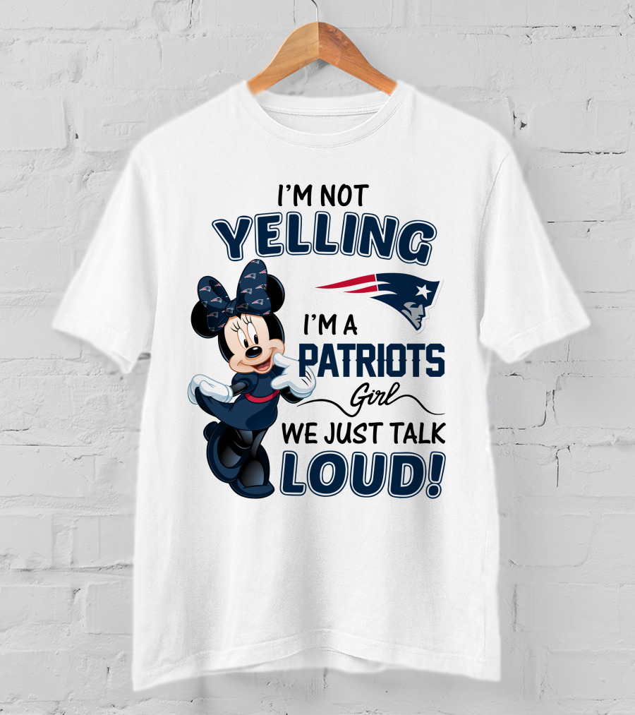 I'm Not Yelling I'm A Patriots Girl We Just Talk Loud Minnie Mouse New England Patriots T-Shirt