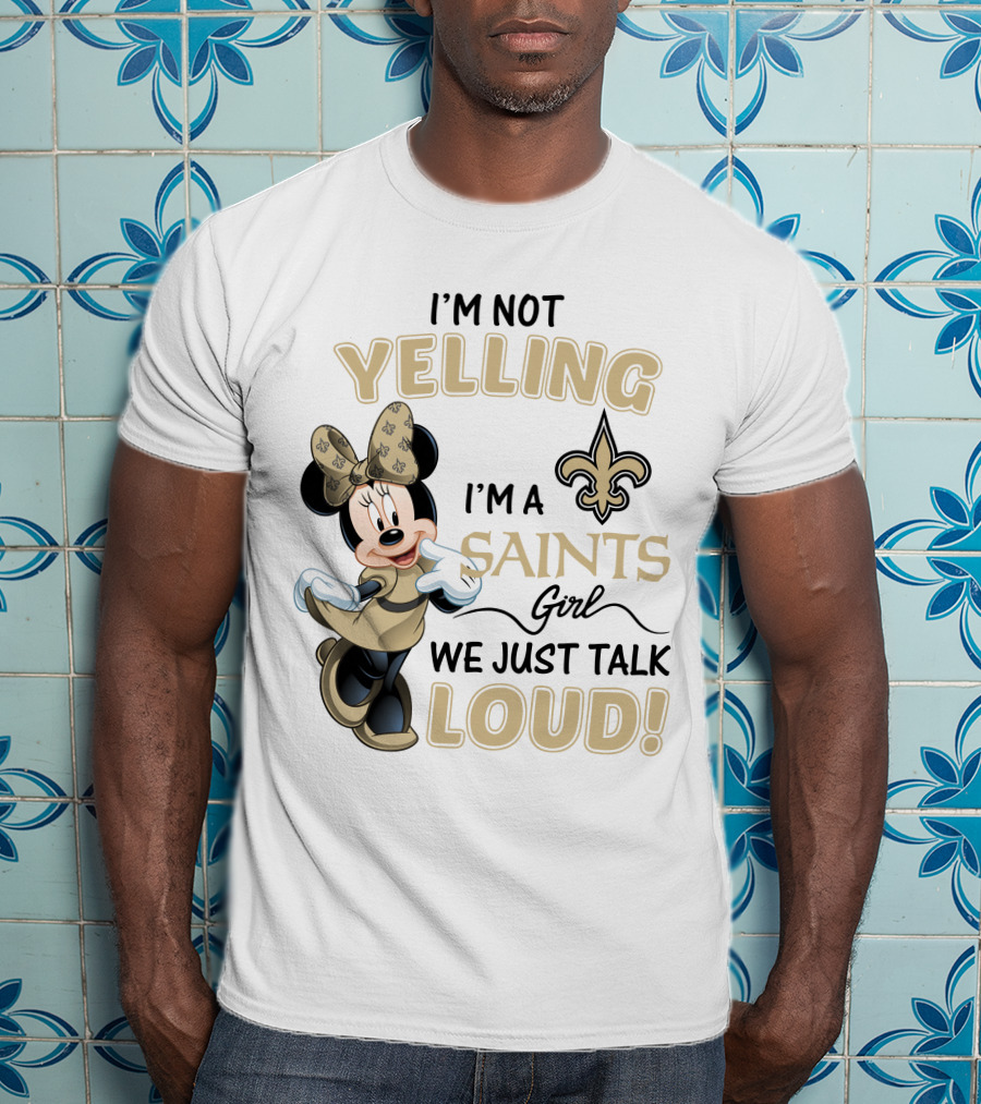 I'm Not Yelling I'm A Saints Girl We Just Talk Loud Minnie Mouse New Orleans Saints T-Shirt