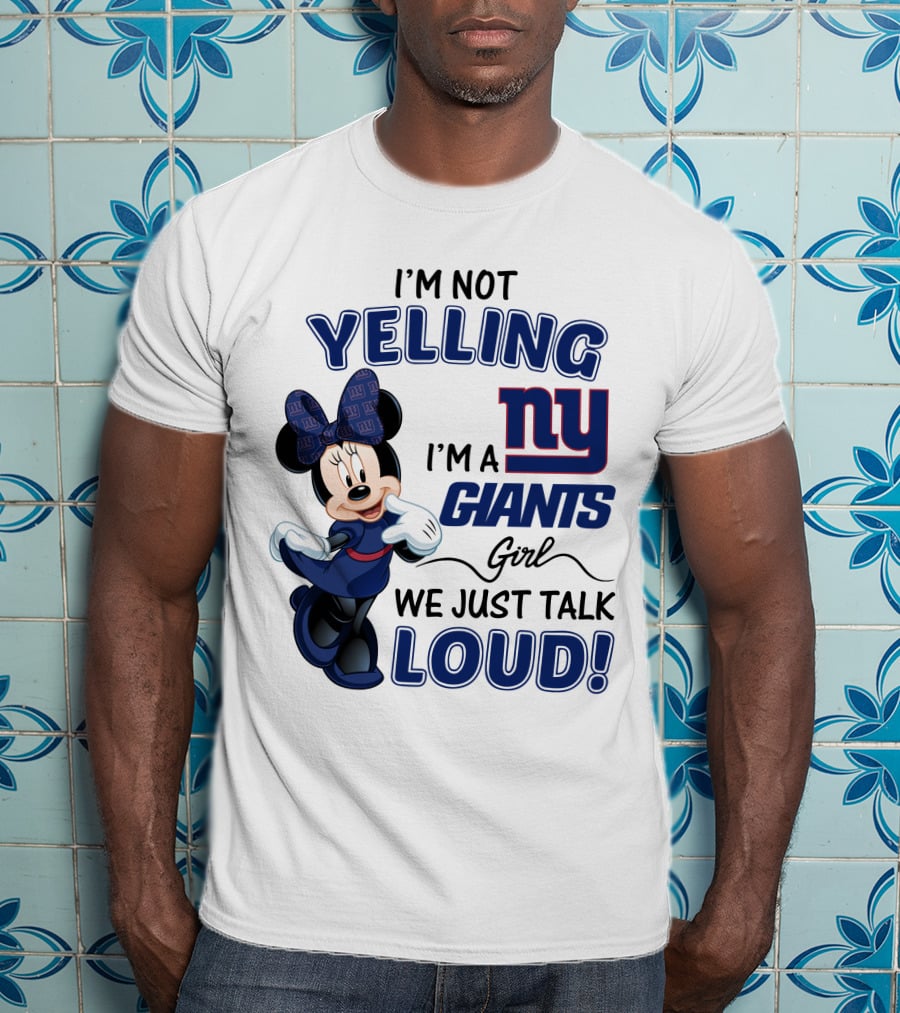 I'm Not Yelling I'm A New York Giants Girl We Just Talk Loud Minnie Mouse T-Shirt