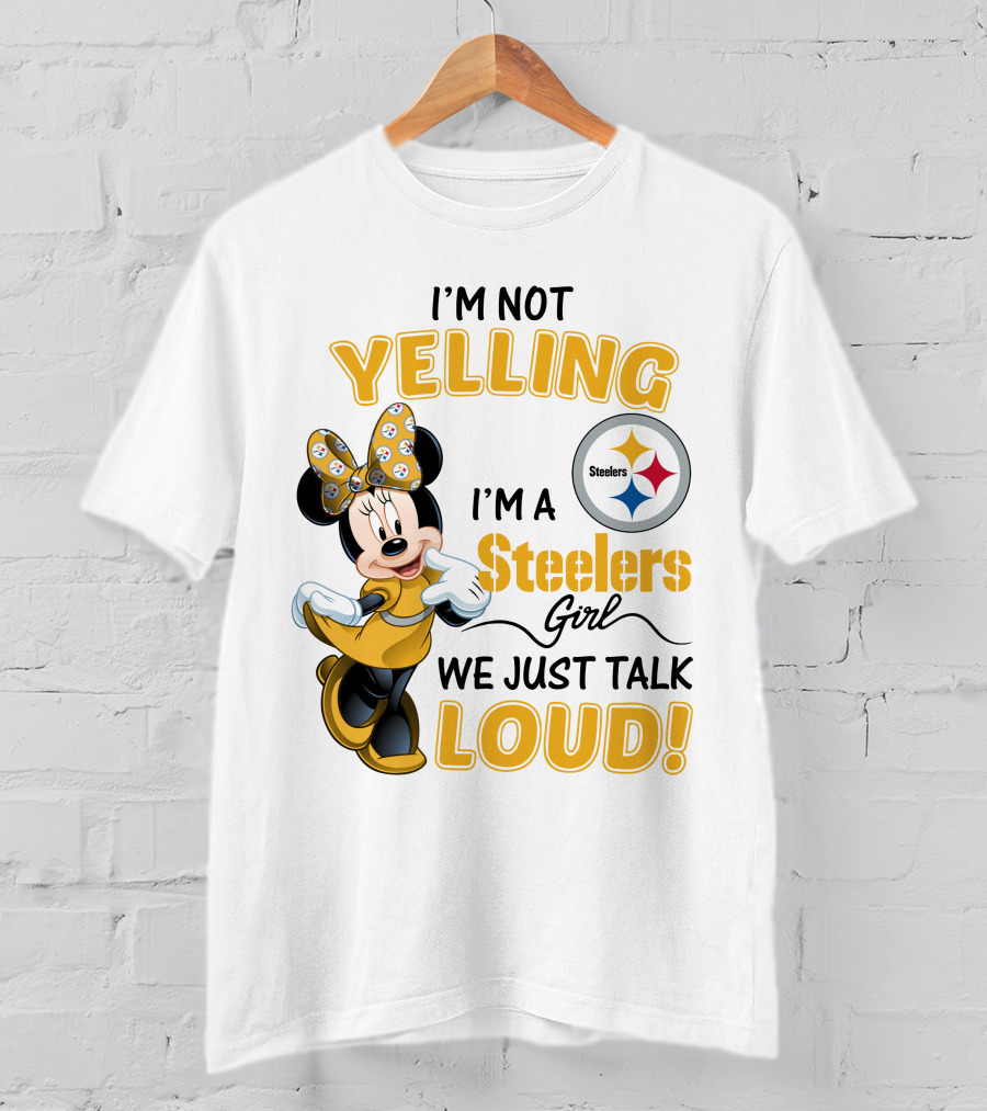 I'm Not Yelling I'm A Steelers Girl We Just Talk Loud T-Shirt