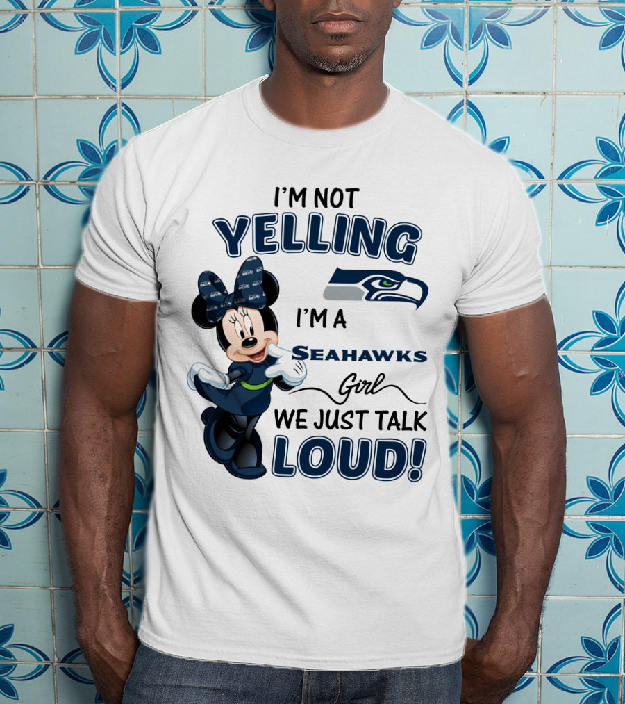 I'm Not Yelling I'm A Seahawks Girl We Just Talk Loud Seattle Seahawks Minnie Mouse T-Shirt