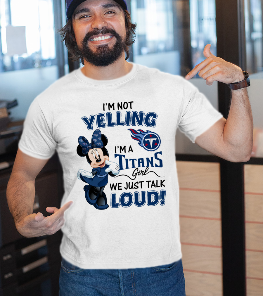 I'm Not Yelling I'm A Titans Girl We Just Talk Loud Tennessee Titans Minnie Mouse T-Shirt