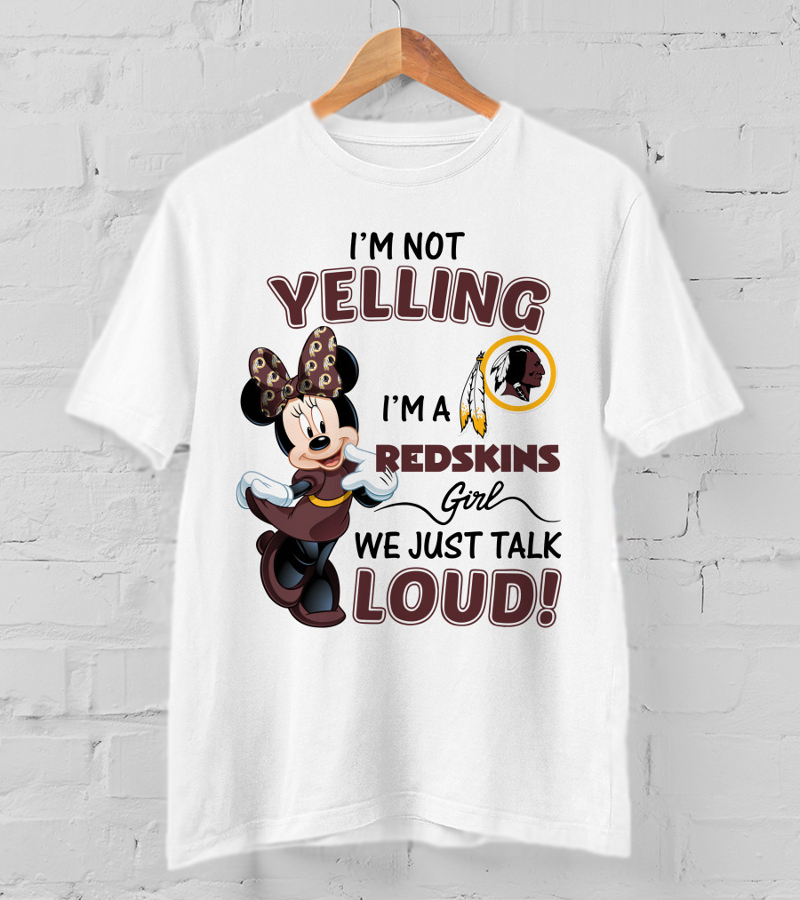 I'm Not Yelling I'm A Redskins Girl We Just Talk Loud Minnie Mouse Redskins T-Shirt