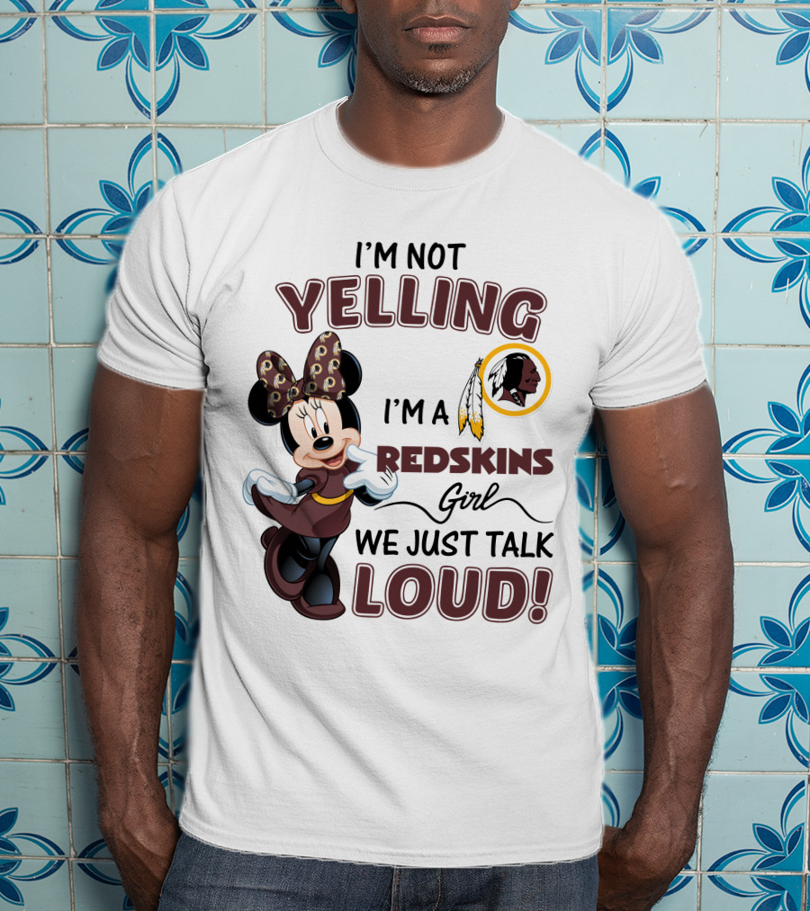 I'm Not Yelling I'm A Redskins Girl We Just Talk Loud Minnie Mouse Redskins T-Shirt