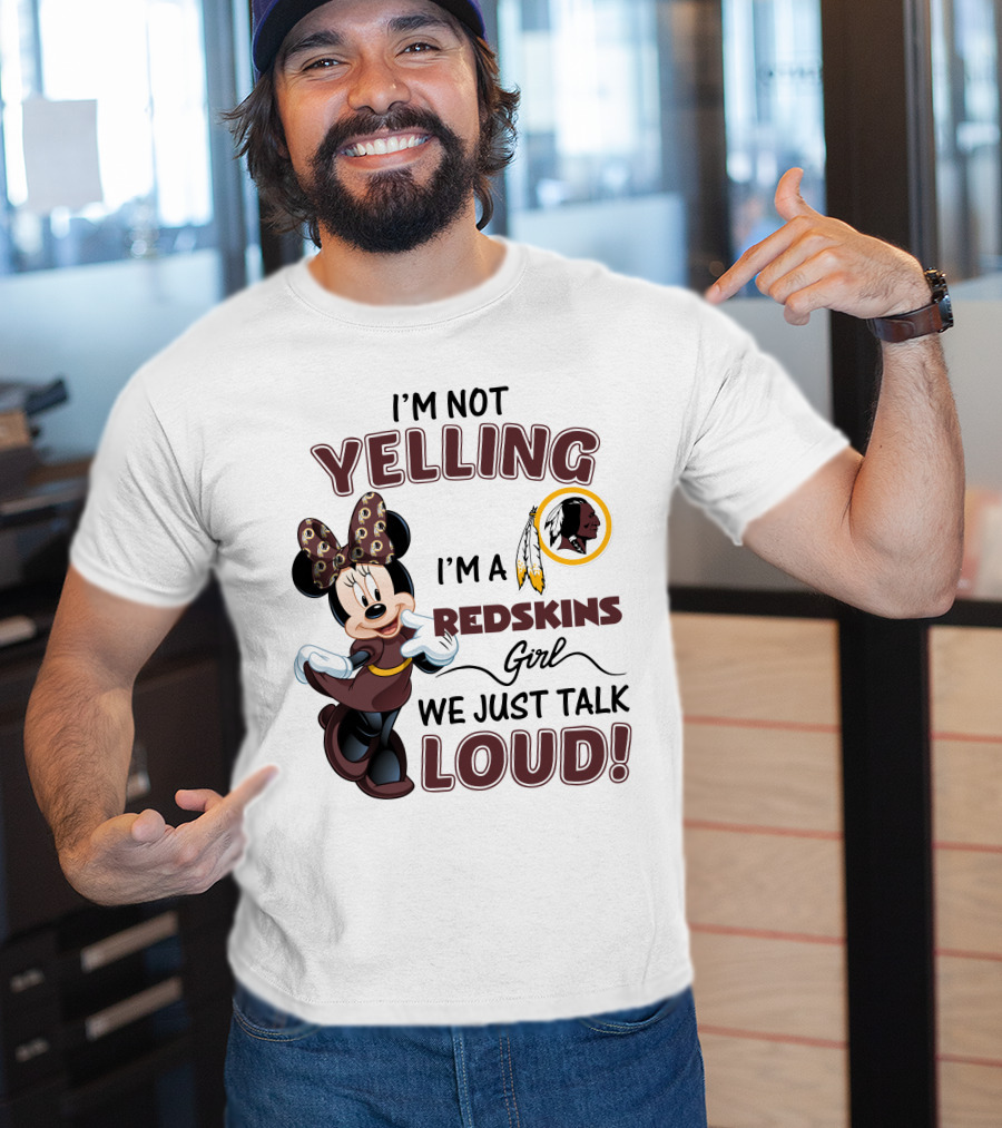 I'm Not Yelling I'm A Redskins Girl We Just Talk Loud Minnie Mouse Redskins T-Shirt