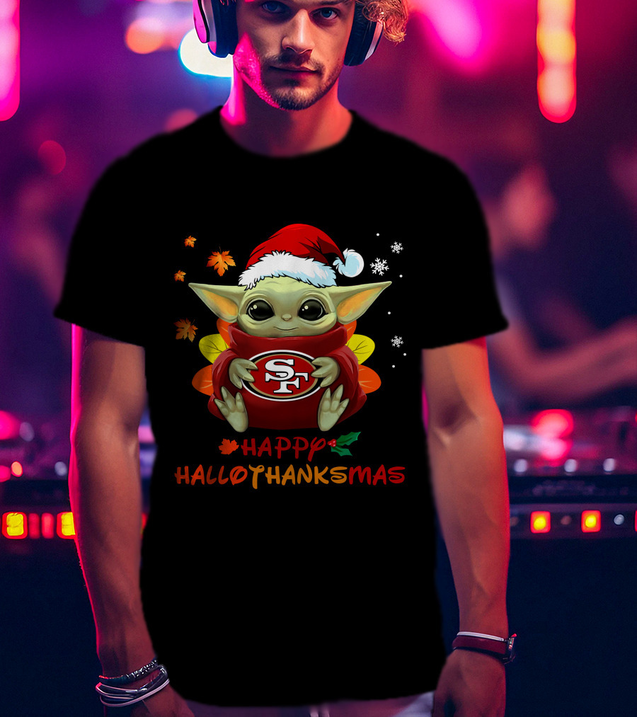 San Francisco 49ers Baby Yoda Happy Hallothanksmas T-Shirt
