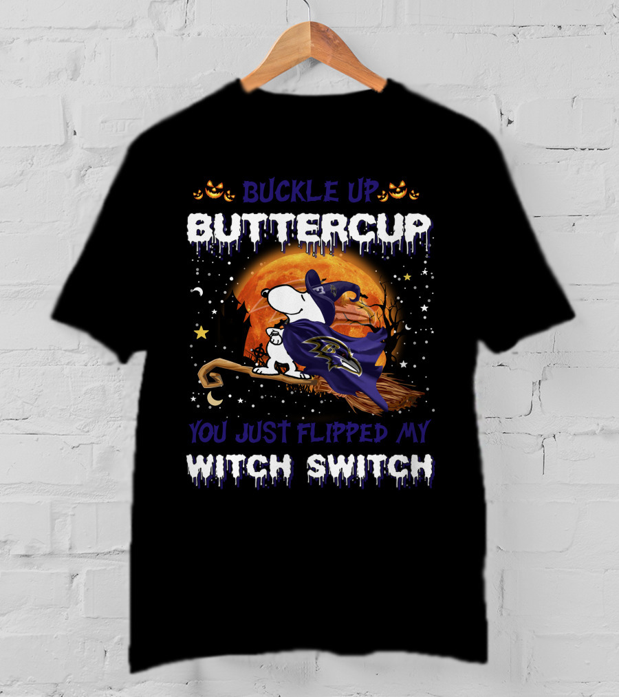 Buckle Up Buttercup Baltimore Ravens Snoopy You Just Flipped My Witch Switch T-Shirt