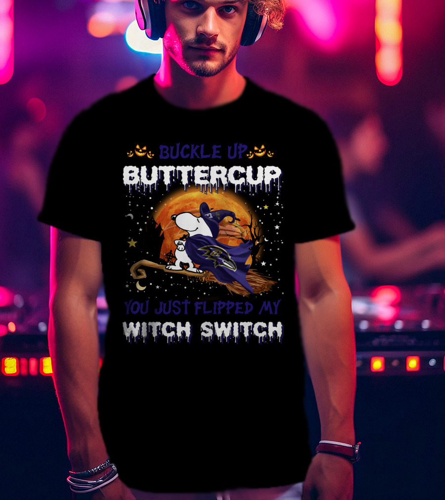Buckle Up Buttercup Baltimore Ravens Snoopy You Just Flipped My Witch Switch T-Shirt