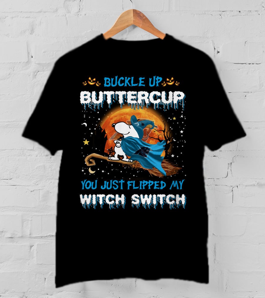 Carolina Panthers Snoopy Buckle Up Buttercup You Just Flipped My Witch Switch T-Shirt