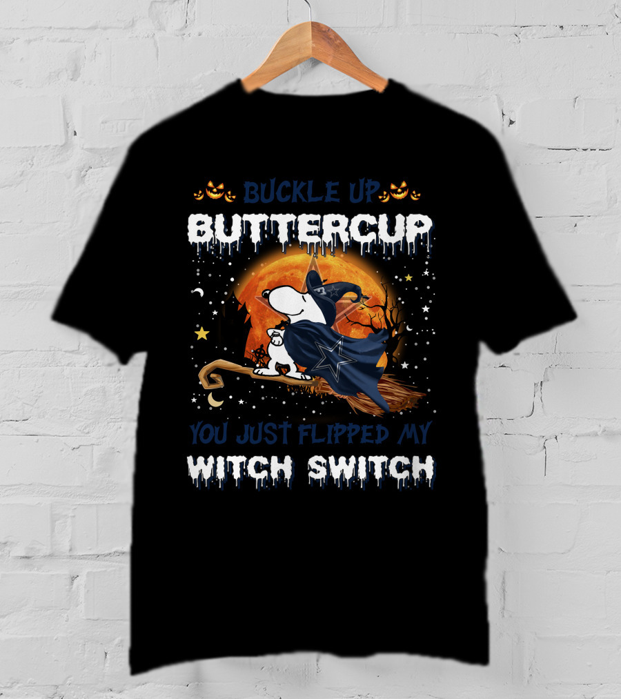 Buckle Up Buttercup You Just Flipped My Witch Switch Dallas Cowboys Snoopy T-Shirt