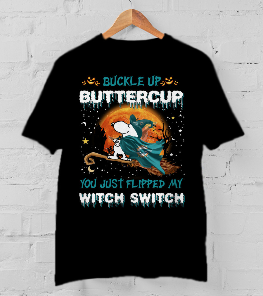 Buckle Up Buttercup You Just Flipped My Witch Switch Miami Dolphins Snoopy T-Shirt