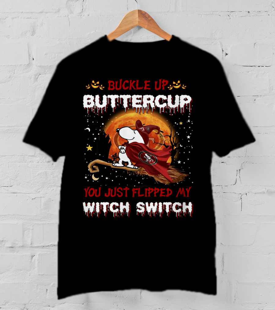 Buckle Up Buttercup San Francisco 49ers Snoopy Witch Switch Halloween T-Shirt