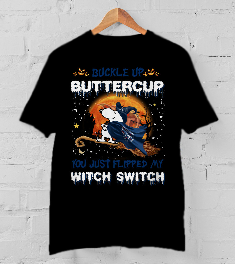 Buckle Up Buttercup You Just Flipped My Witch Switch Tennessee Titans Snoopy T-Shirt