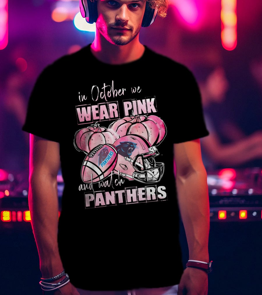 Carolina Panthers In October We Wear Pink And Watch Panthers T-Shirt