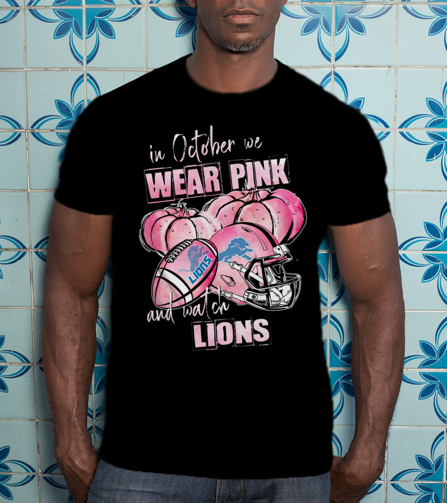 In October We Wear Pink And Watch Lions Football Helmet Pumpkins T-Shirt