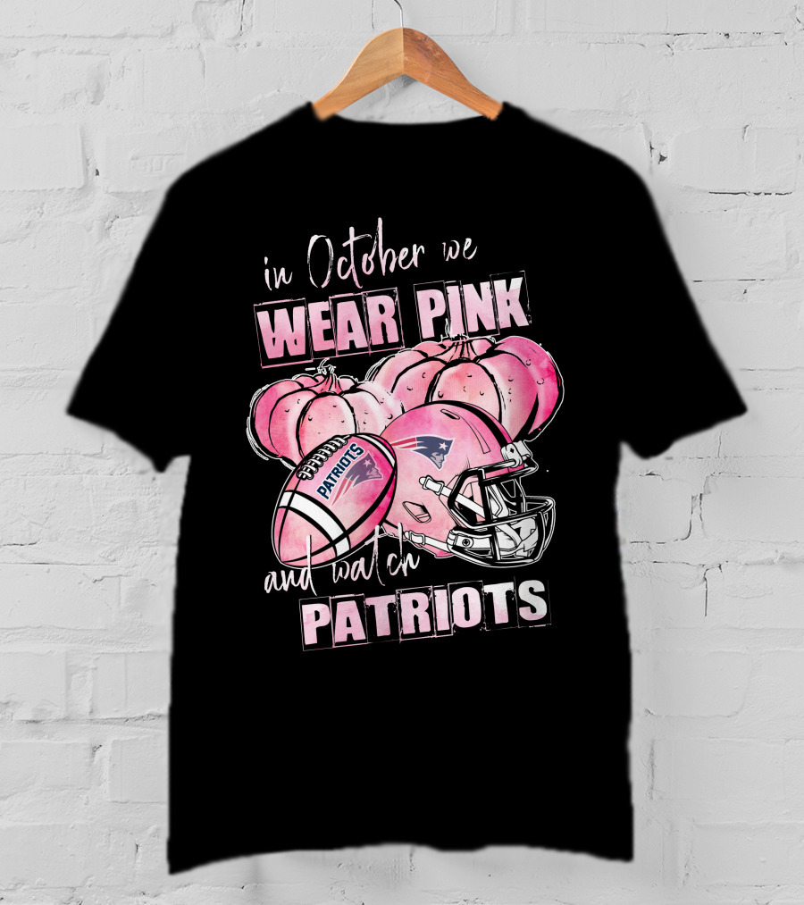 In October We Wear Pink And Watch Patriots New England 509 L1PTT T-Shirt