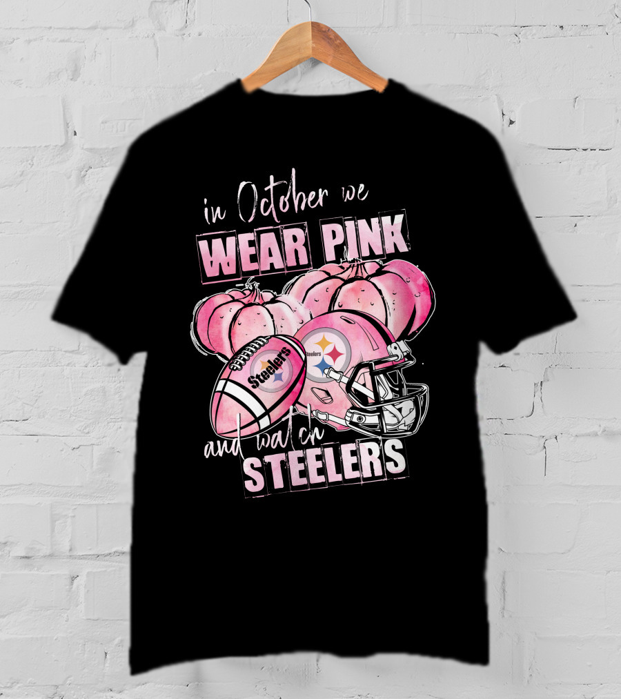 Pittsburgh Steelers In October We Wear Pink And Watch Steelers Football 509 L1PTT T-Shirt