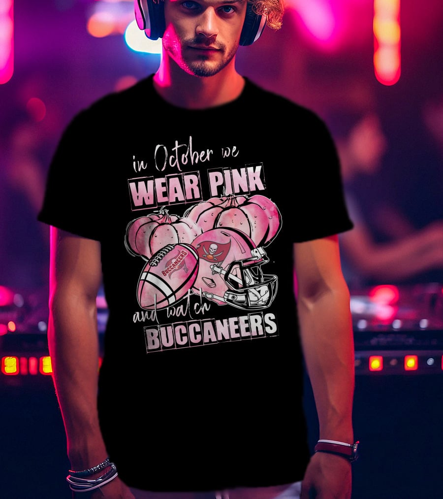In October We Wear Pink And Watch Buccaneers T-Shirt