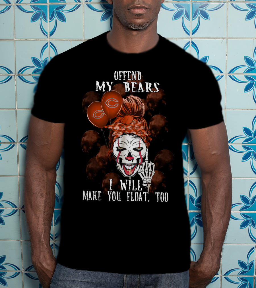 Offend My Bears I Will Make You Float Too Chicago Bears Halloween T-Shirt