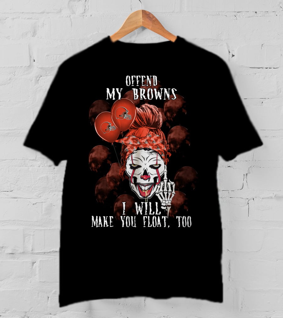 Offend My Browns I Will Make You Float Too Cleveland Browns Halloween T-Shirt