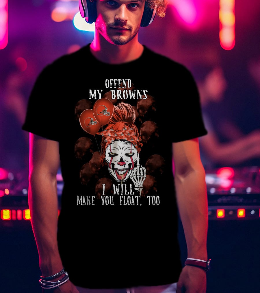 Offend My Browns I Will Make You Float Too Cleveland Browns Halloween T-Shirt