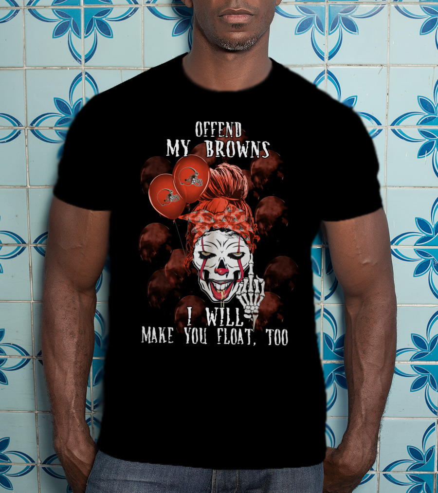 Offend My Browns I Will Make You Float Too Cleveland Browns Halloween T-Shirt