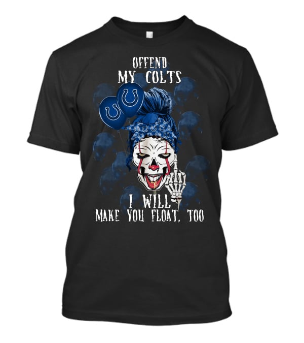 Offend My Colts I Will Make You Float Too Indianapolis Colts Halloween T-Shirt