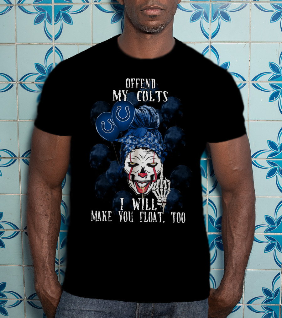 Offend My Colts I Will Make You Float Too Indianapolis Colts Halloween T-Shirt
