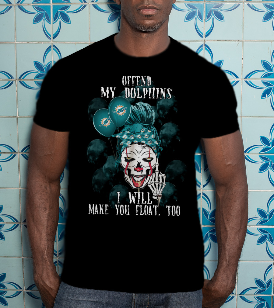 Offend My Dolphins I Will Make You Float Too Halloween 510 Miami Dolphins T-Shirt