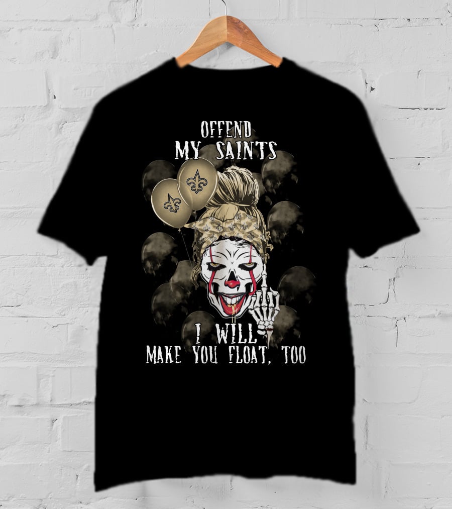 Offend My Saints I Will Make You Float Too New Orleans Saints Halloween T-Shirt