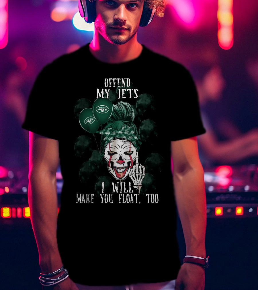 Offend My Jets I Will Make You Float Too New York Jets Halloween T-Shirt
