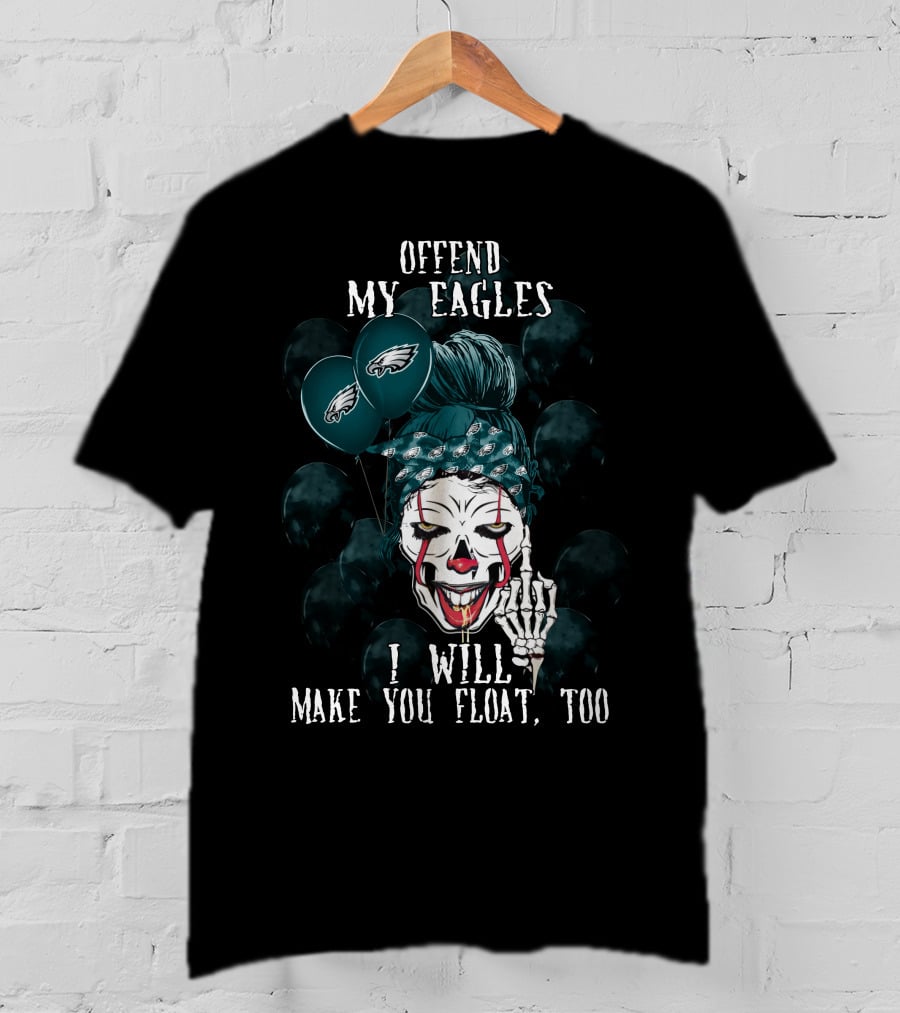 Offend My Eagles I Will Make You Float Too Philadelphia Eagles Halloween Clown T-Shirt
